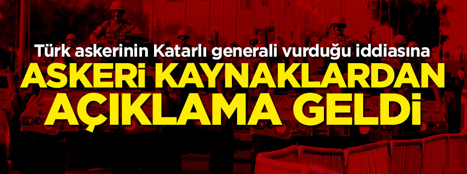 Türk askerinin Katarlı generali vurduğu iddiasına yalanlama