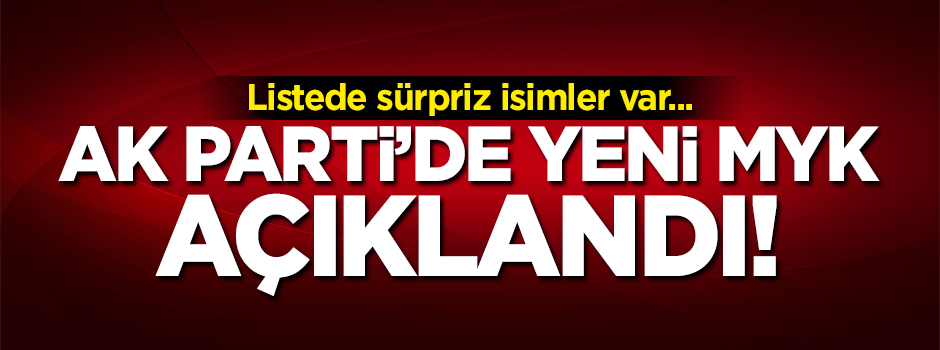 AK Parti’de yeni MYK açıklandı!