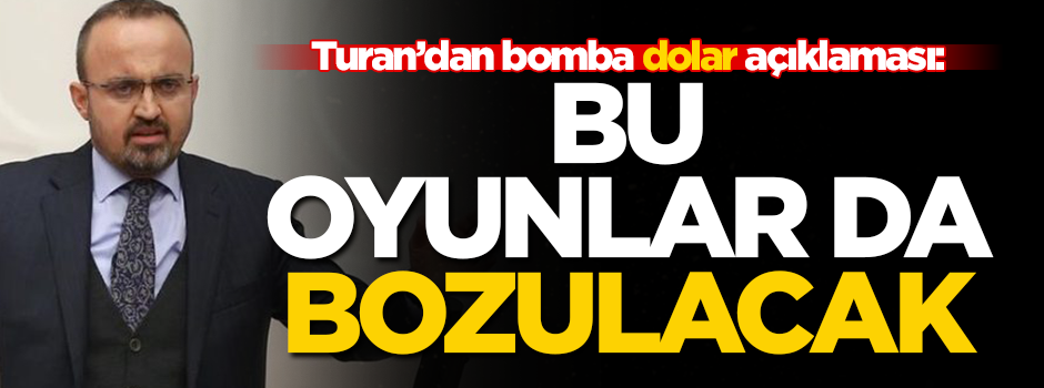 AK Partili Turan’dan bomba dolar açıklaması: