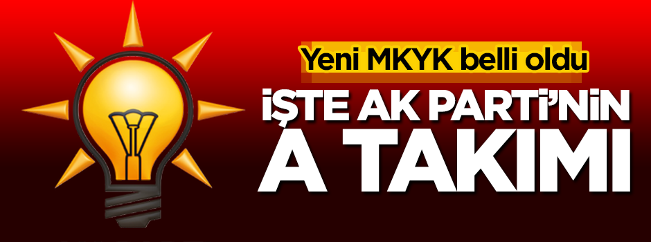 AK Parti’nin yeni MKYK’sı belli oldu