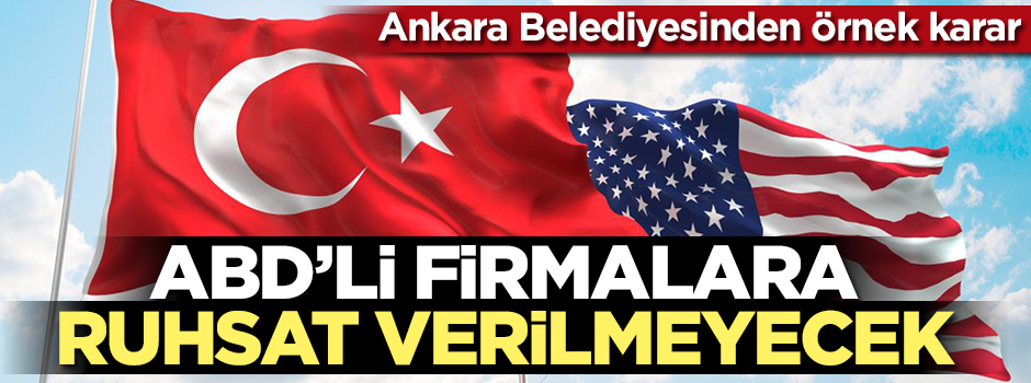Ankara belediyesinden örnek ABD kararı! İstanbul’daki belediyelerden de bekliyoruz