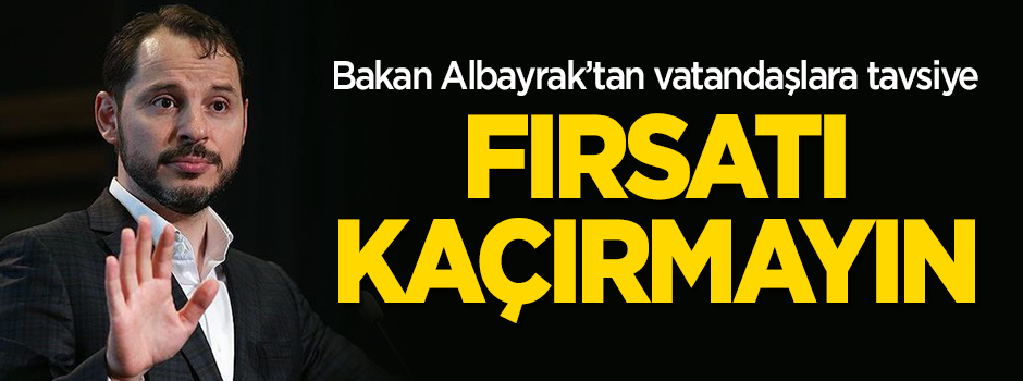 Bakan Albayrak’tan vatandaşlara tavsiye: Fırsatı kaçırmayın