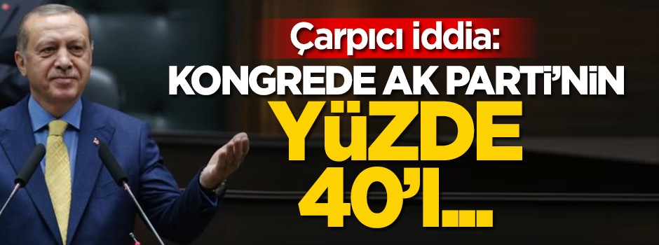 Çarpıcı iddia: AK Parti’nin yüzde 40’ı…