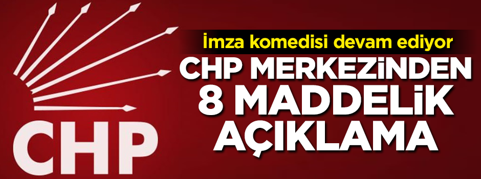 CHP’de imza krizi! Genel Merkez’den 8 maddelik açıklama