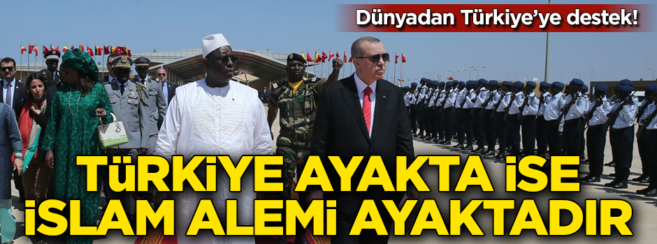 Dünya’dan Türkiye’ye destek! Türkiye ayakta ise İslam Alemi ayaktadır