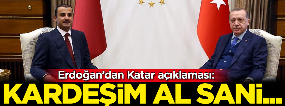 Erdoğan’dan Katar açıklaması: Kardeşim Al Sani…
