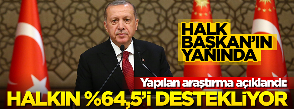 “Halkın yüzde 64,5’i Cumhurbaşkanı’nı destekliyor”