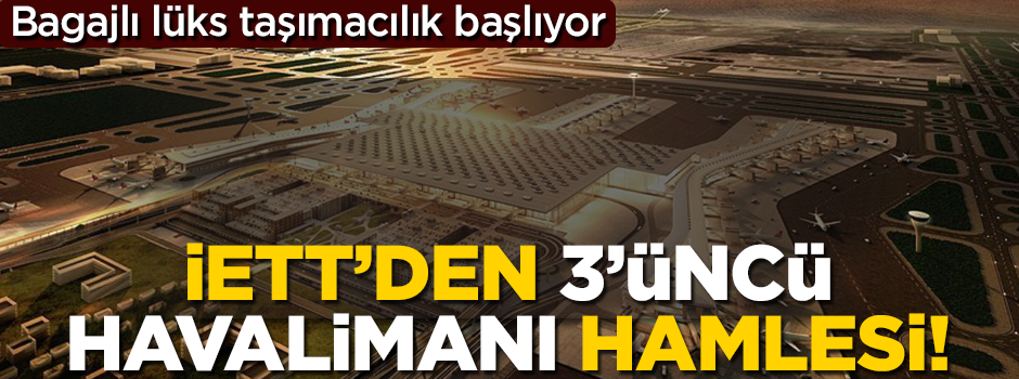 İETT’den 3’üncü havalimanı için flaş hamle! İhaleye çıktı…
