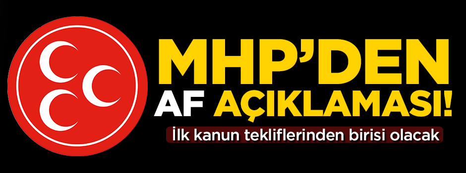 MHP’den af açıklaması: İlk kanun tekliflerinden birisi olacak