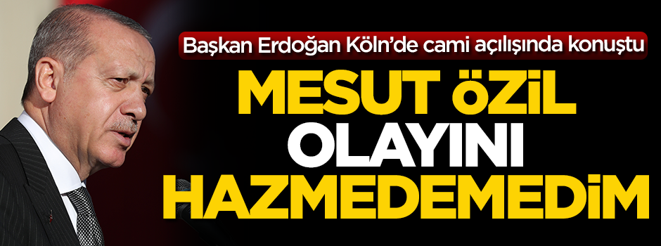 Başkan Erdoğan Köln’de canlı yayında konuştu: Mesut Özil olayını hazmedemedim
