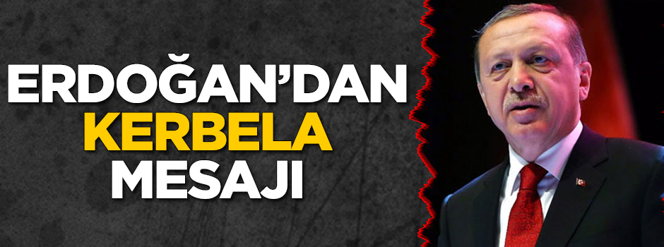 Başkan Erdoğan’dan Kerbela mesajı