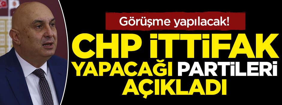 CHP ittifak yapacağı partileri açıkladı