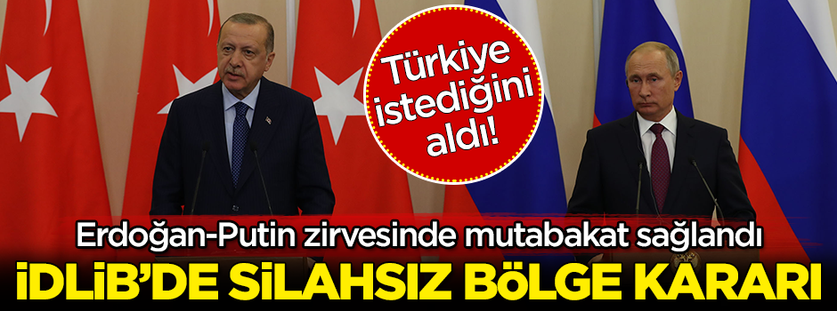 Erdoğan-Putin zirvesinde mutabakat sağlandı! Silahlardan arındırılmış bölge kararı