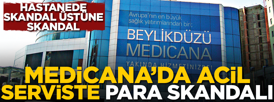 Medicana’da acil serviste para skandalı