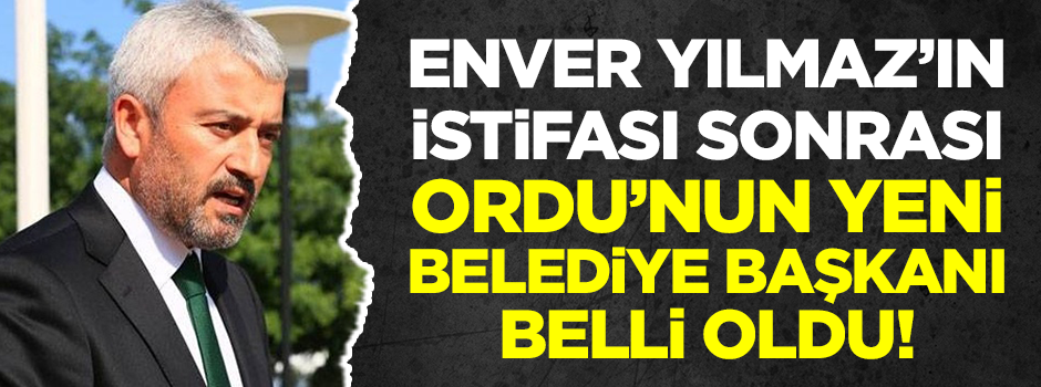 Ordu’nun yeni belediye başkanı belli oldu!
