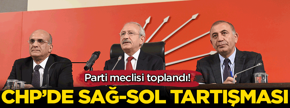 Parti meclisi toplandı! CHP’de sağ-sol tartışması