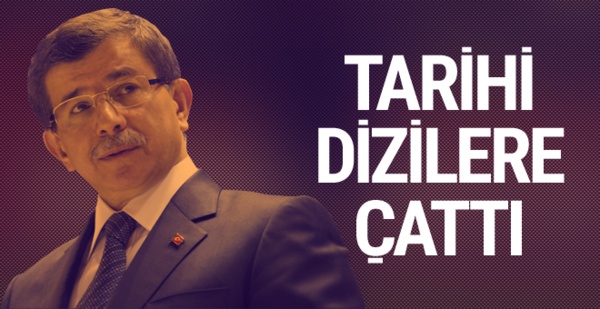 Davutoğlu’ndan tarihi dizilere sert eleştiri