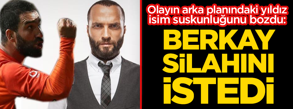 Arda-Berkay kavgasının arka planındaki yıldız isim konuştu!