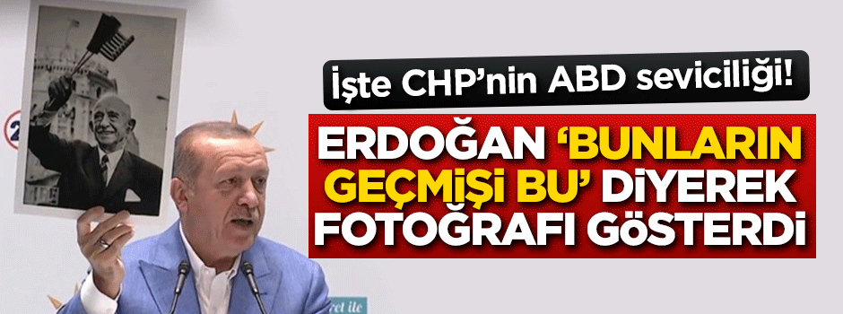 Erdoğan ‘Bunların geçmişi bu’ diyerek fotoğrafı gösterdi