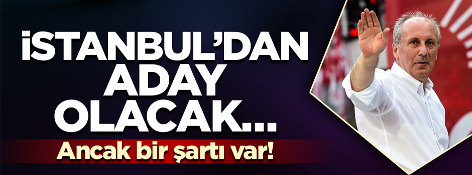İstanbul’da aday olacak… Ancak bir şartı var!