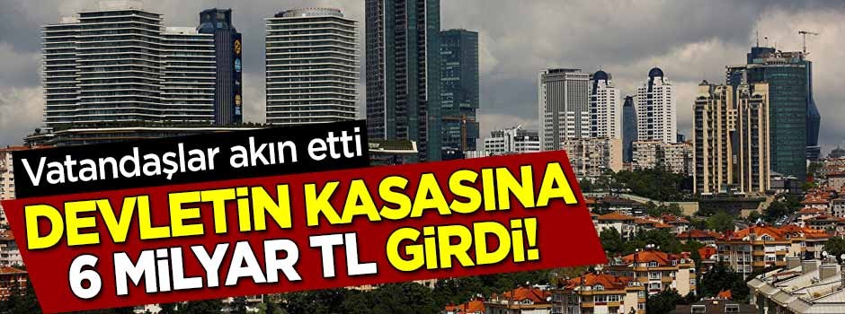 Vatandaşlar akın etti! Devletin kasasına giren para 6 milyar TL