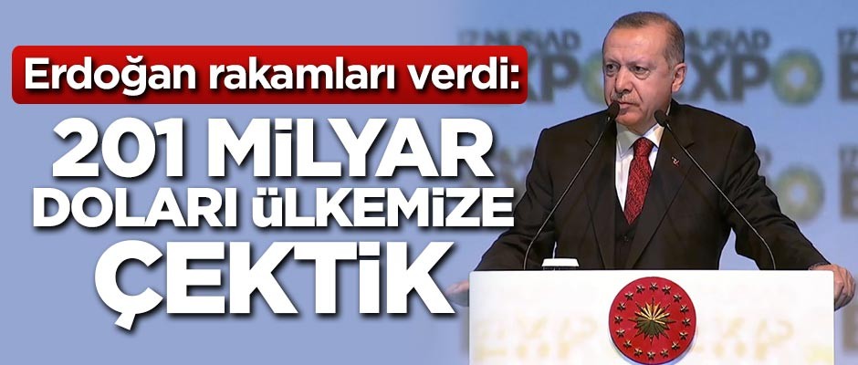 Cumhurbaşkanı Erdoğan: 201 milyar doları ülkemize çektik