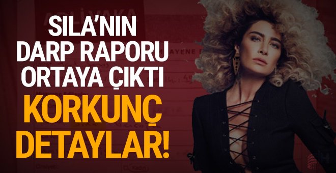 Korkunç detaylar: Sıla’nın darp raporu ortaya çıktı!