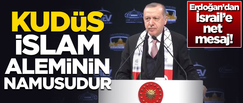 Cumhurbaşkanı Erdoğan: Kudüs İslam aleminin namusudur