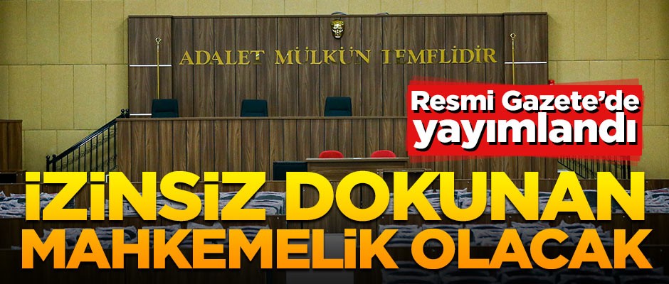 Resmi Gazete’de yayımlandı! Dokunan mahkemelik olacak