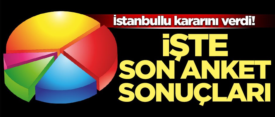 İstanbullu kararını verdi! İşte son anket sonuçları