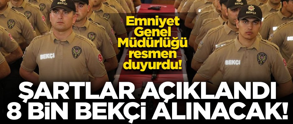 Emniyet Genel Müdürlüğü başvuru şartlarını açıkladı! 8 bin yeni bekçi alınacak