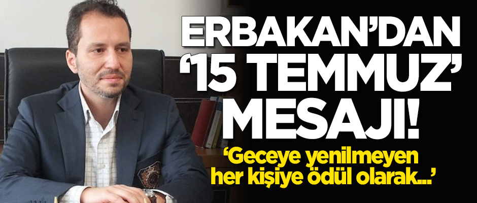 Fatih Erbakan’dan ’15 Temmuz’ mesajı!