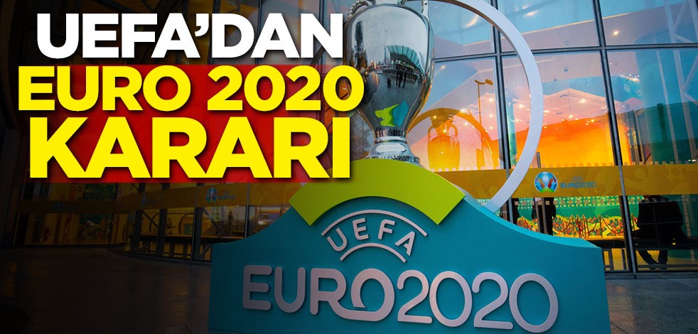 UEFA’dan EURO 2020 kararı!