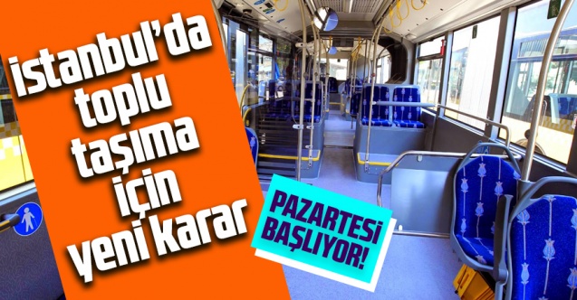 İstanbul Valiliği’nden toplu taşıma kararı! Pazartesi başlıyor