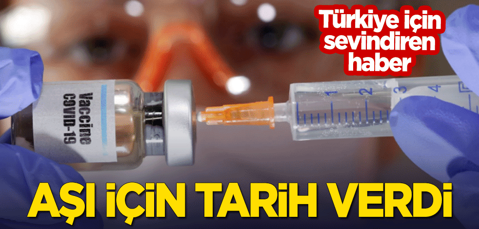 Türkiye için sevindiren haber! Aşı için tarih verdi