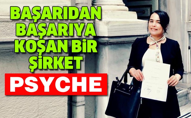 BAŞARIDAN BAŞARIYA KOŞAN BİR ŞİRKET PSYCHE