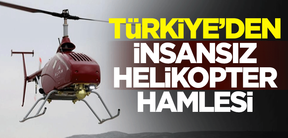 Türkiye’den insansız helikopter hamlesi