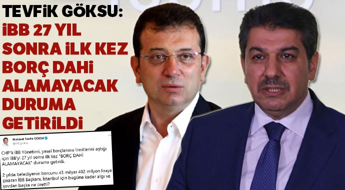 Göksu rakamları açıkladı! İmamoğlu İBB’yi 27 yıl sonra borç alamayacak duruma getirdi