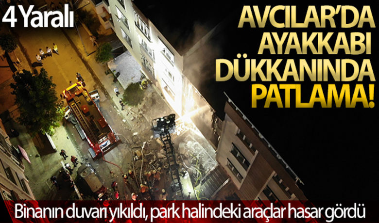 Avcılar’da ayakkabı dükkanında patlama: 4 yaralı