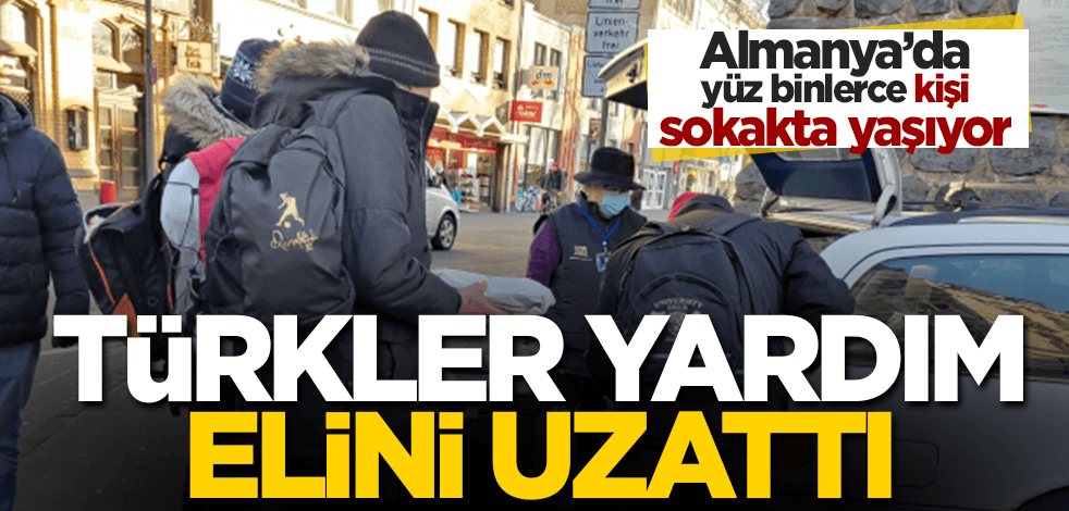 Almanya’da yüz binlerce kişi sokakta yaşıyor! Türkler onlara yardım elini uzattı!