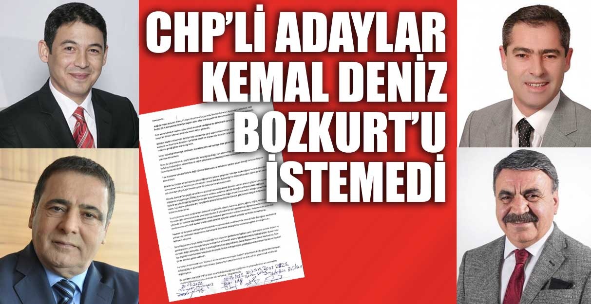 CHP’Lİ ADAYLAR KEMAL DENİZ BOZKURT’U SİLDİ