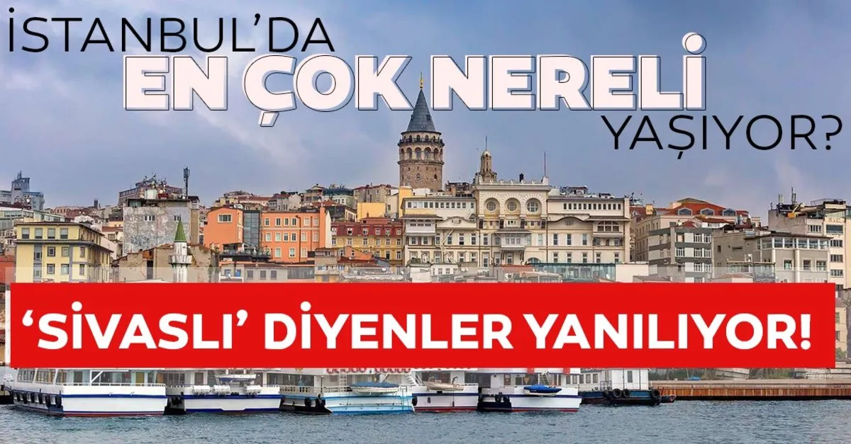 İstanbul’da en çok hangi memleketli var!