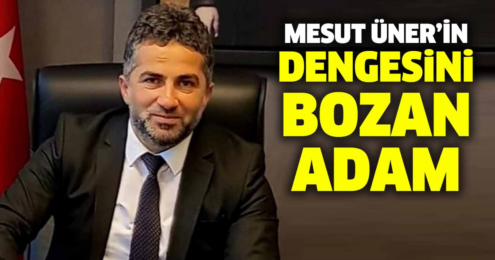 MESUT ÜNER’İN DENGESİNİ BOZAN ADAM