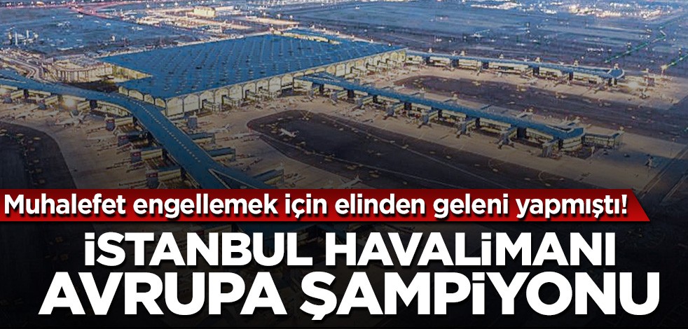 İstanbul Havalimanı Avrupa şampiyonu!