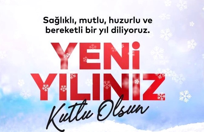 YENİ YILINIZI EN İÇTEN DİLEKLERİMİZLE KUTLARIZ