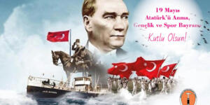 19 MAYIS ATATÜRK’Ü ANMA GENÇLİK VE SPOR BAYRAMI KUTLU OLSUN