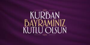 TÜM İSLAM ALEMİNİN VE TÜRK HALKININ KURBAN BAYRAMI KUTLU OLSUN