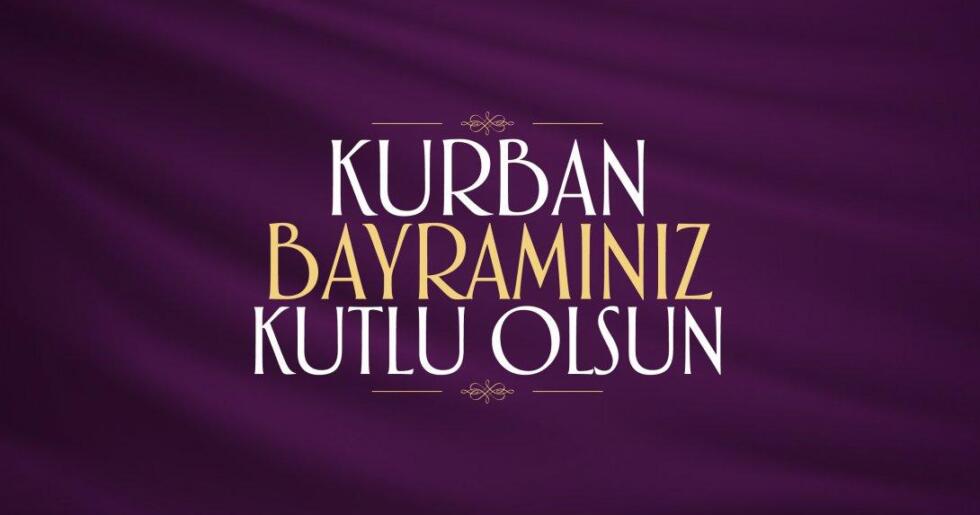TÜM İSLAM ALEMİNİN VE TÜRK HALKININ KURBAN BAYRAMI KUTLU OLSUN