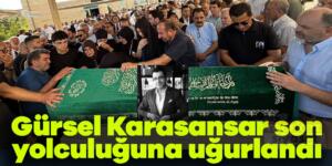 Gürsel Karasansar son yolculuğuna uğurlandı