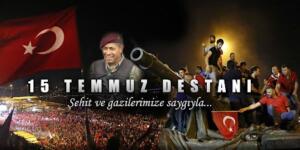 “15 Temmuz’u Unutmayacağız, Unutturmayacağız”